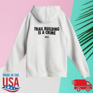 kenny sau Bike Mag Merch Shop Trail Building Is A Crime Hoodie