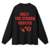 kenny sau Bronx Native Merch Shop Only The Strong Sweatshirt
