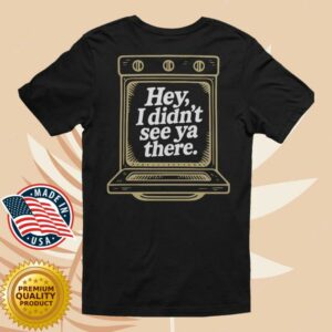 kenny sau Tweaker Merch Hey I Didnt See Ya There! Tee 1 kenny sau Tweaker Merch Hey I Didnt See Ya There! Tee 1