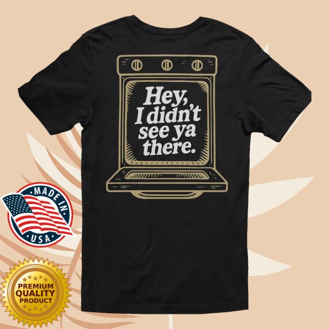 kenny sau Tweaker Merch Hey I Didnt See Ya There! Tee 1 kenny sau Tweaker Merch Hey I Didnt See Ya There! Tee 1