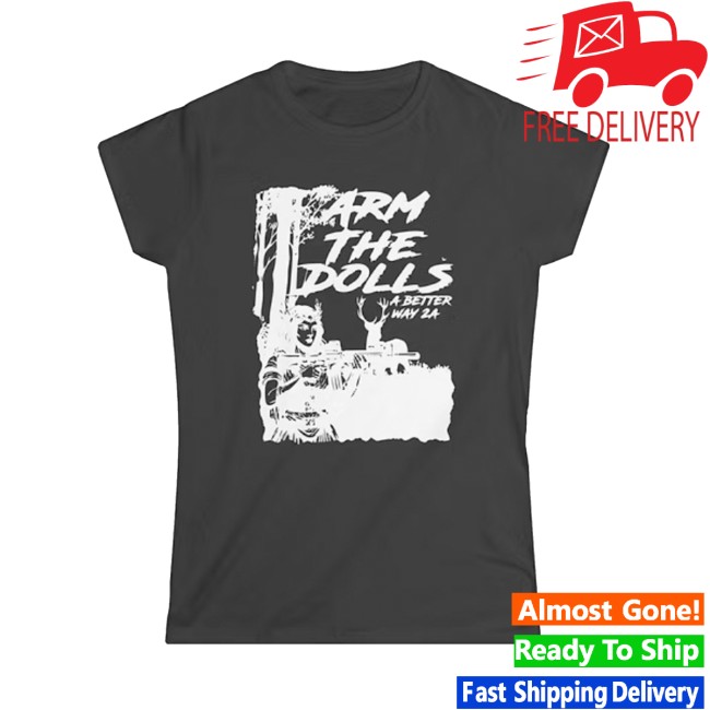 A Better Way 2A Store Merch Arm The Dolls Shirt 2 A Better Way 2A Store Merch Arm The Dolls Shirt