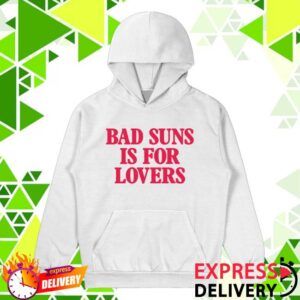 Bad Suns Merch Shop Bad Suns Is For Lovers Hoodie