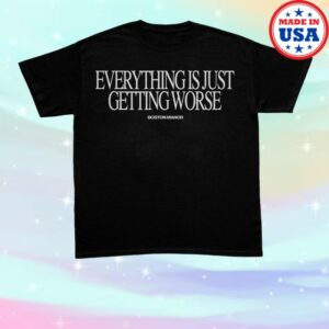 kenny Boston Manor Merch Store Everything Is Just Getting Worse Shirt