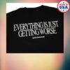 kenny Boston Manor Merch Store Everything Is Just Getting Worse Shirts