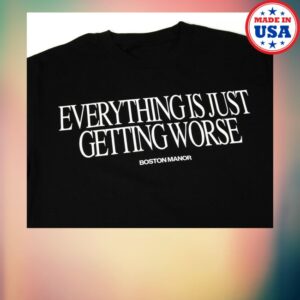 kenny Boston Manor Merch Store Everything Is Just Getting Worse Shirts