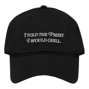 Candace Owens Merch I Told The Priest I Would Chill Dad Hat