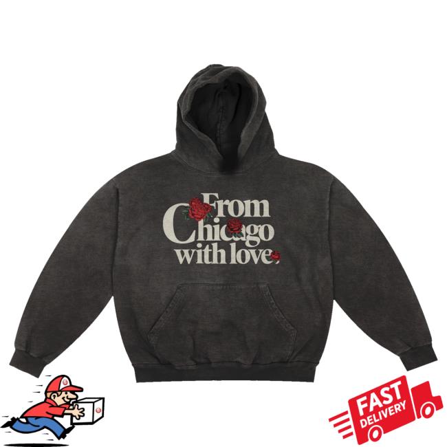 Chicago Over Everything Roses With Love Hoodie 2 Chicago Over Everything Roses With Love Hoodie