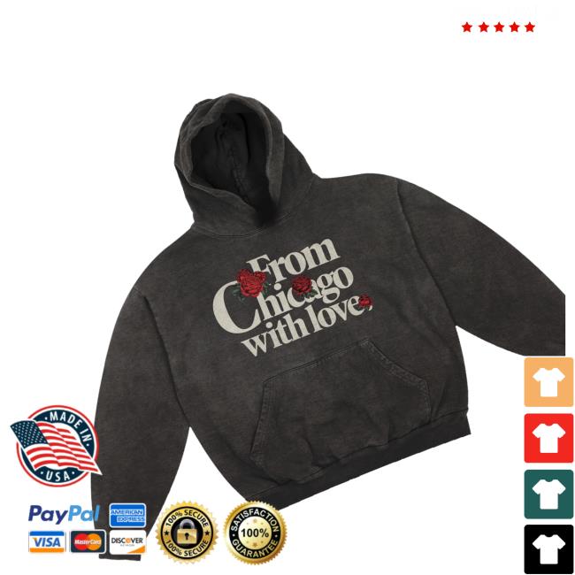 Chicago Over Everything Roses With Love Hoodie 3 Chicago Over Everything Roses With Love Hoodie