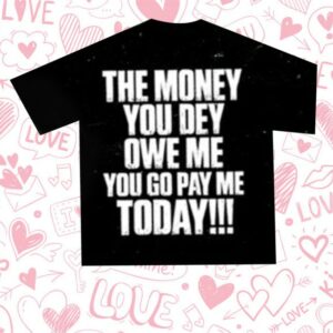 kenny Dj Tunez Merch Store The Money You Dey Owe Me You Go Pay Me Today Shirt