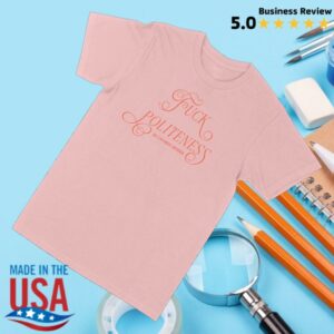 kenny Exactly Right Store Merch Fuck Politeness Script Unisex T Shirt0