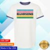 kenny Handsome Podcast Merch Handsome Ringer Tee