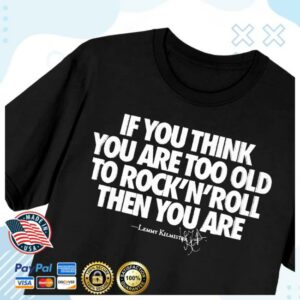 kenny Imotorhead Merch Shop Too Old To Rock N Roll Teew
