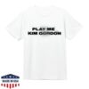 kenny Kim Gordon Merch Store Play Me Shirt