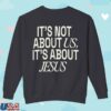 kenny Legacy Church Apparel It'S Not About Us It'S About Jesus Crewneck1