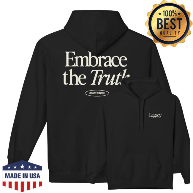 kenny Legacy Church Merch Shop Embrace The Truth Hoodie kenny Legacy Church Merch Shop Embrace The Truth Hoodie
