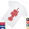 Maisie Peters Merch I Was Good To You Shirt