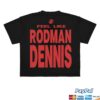 Nl3000 Merch Store Mk Rodman Dennis Shirt