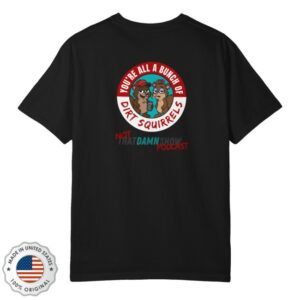 kenny Not That Damn Show Merch Store Limited Edition Dirt Squirrel Shirt