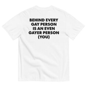kenny Polychrome Goods Merch Behind Every Gay Person Is An Even Gayer Person You Shirt White