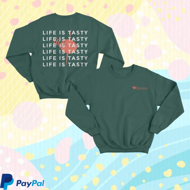 The Dishing Merch Store Life Is Tasty Sweatshirt 5 The Dishing Merch Store Life Is Tasty Sweatshirt
