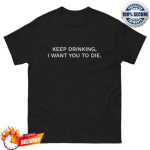 kenny The House Of Masks Merch Keep Drinking I Want You To Die Shirt
