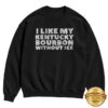 kenny The Kentucky Shop Store The Bourbon No Ice Sweatshirt