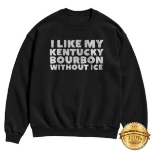 kenny The Kentucky Shop Store The Bourbon No Ice Sweatshirt