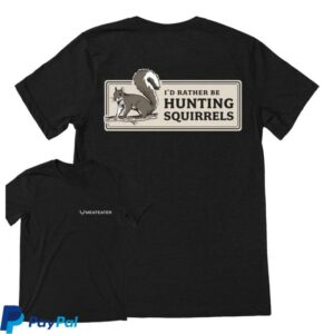 kenny The Meateater Merch Shop Rather Be Hunting Squirrels T Shirt
