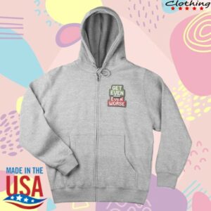 kenny Vegas Matt Merch Get Even Or Get Even Worse Full Zip Hoodie0 kenny Vegas Matt Merch Get Even Or Get Even Worse Full Zip Hoodie0