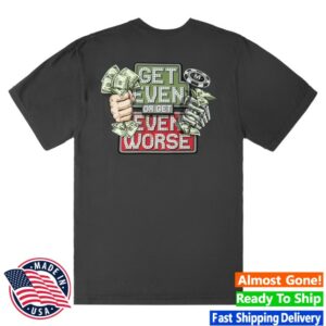 kenny Vegas Matt Merch Get Even Or Get Even Worse Shirt