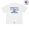 kenny sau Freds Garms Merch Shop Honestly It Could Be Worse. Shirt