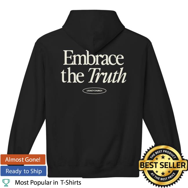 kenny sau Legacy Church Merch Shop Embrace The Truth Hoodie kenny sau Legacy Church Merch Shop Embrace The Truth Hoodie