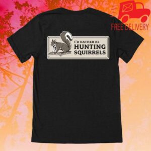 kenny sau The Meateater Merch Shop Rather Be Hunting Squirrels T Shirt