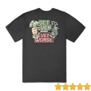 kenny sau Vegas Matt Merch Shop Store Get Even Or Get Even Worse T Shirt