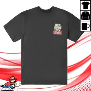 kenny trc Vegas Matt Merch Shop Store Get Even Or Get Even Worse T Shirt