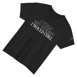 kenny Candace Owens Merch I Told My Priest I Would Chill TShirt Black1