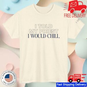 kenny Candace Owens Merch I Told My Priest I Would Chill TShirt Natural