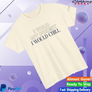 kenny Candace Owens Merch I Told My Priest I Would Chill TShirt Natural1