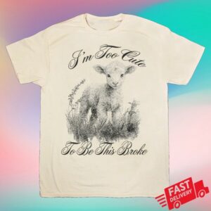 Fsg Prints Merch Store I'm Too Cute To Be This Broke Tee