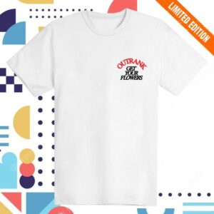 Outrank Brand Merch Store Get Your Flowers Shirt