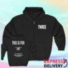 Twice Tour Merch Store Shop This Is For Full Zip Hoodie