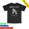 Acid Bath Merch Store We're All Dead Shirt