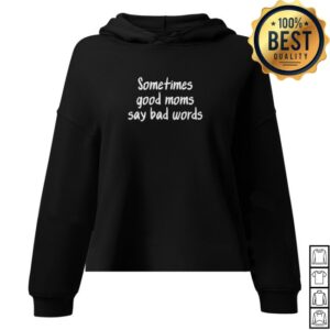 Dr. Lauren Hughes Merch Store Sometimes Good Moms Say Bad Words Hoodie