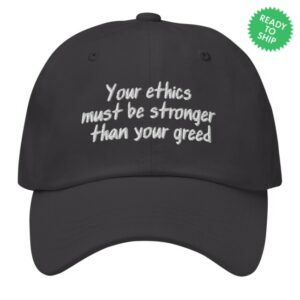Dr. Lauren Hughes Merch Store Your Ethics Must Be Stronger Than Your Greed Embroidered Hat