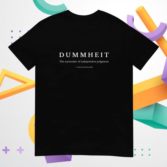 Eternal Wisdom Merch Shop Dummheit Bonhoeffer Philosophy Shirt 2 Eternal Wisdom Merch Shop Dummheit Bonhoeffer Philosophy Unisex T-Shirt