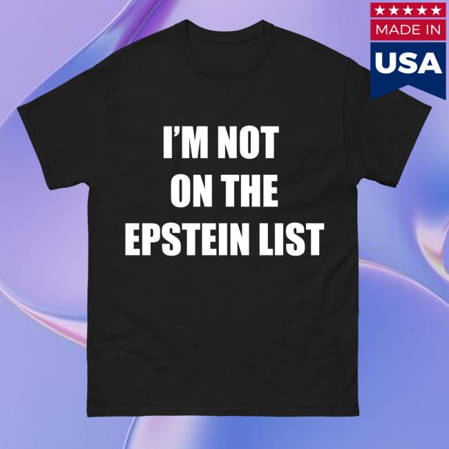 Hang Over Gang Merch Shop Im Not On The Epstein List Shirt 2 Hang Over Gang Merch Shop Im Not On The Epstein List Shirt