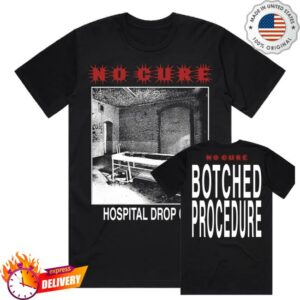 No Cure I Hope I Die Here Merch Shop Botched Procedure Shirt
