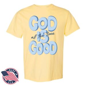 Sister Shirts Store Merch God Is Good Garment Dyed Adult Shirt