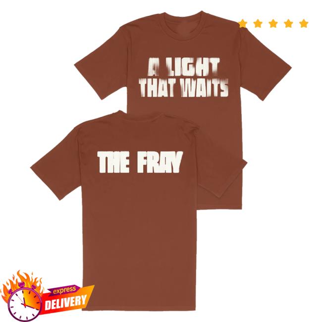 The Fray Merch Store The Fray A Light That Waits Text Shirt 2 The Fray Merch Store The Fray A Light That Waits Text Shirt