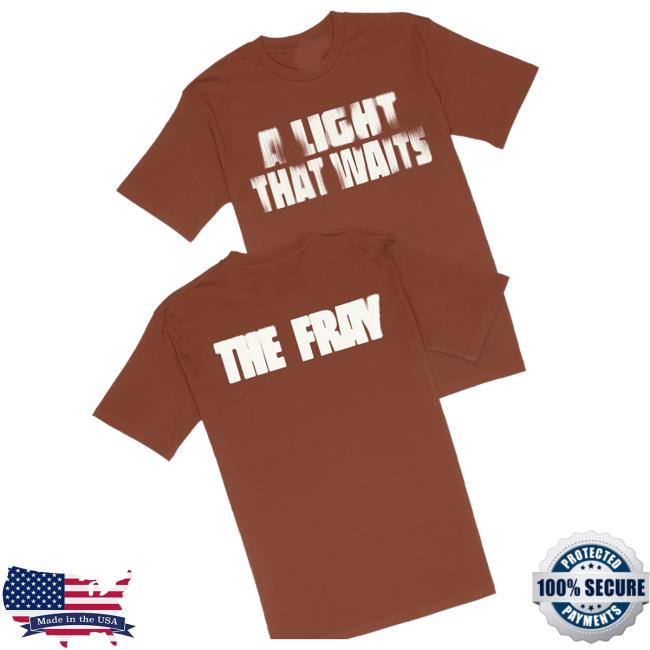 The Fray Merch Store The Fray A Light That Waits Text Shirt 3 The Fray Merch Store The Fray A Light That Waits Text Shirt
